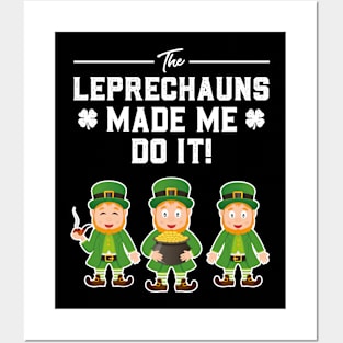 The Leprechauns Made Me Do It St Patricks Day Posters and Art